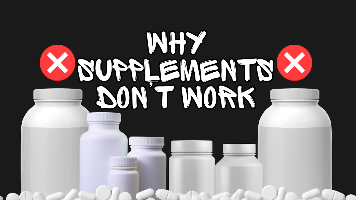 Why Supplements Don’t Work