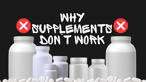 Why Supplements Don’t Work
