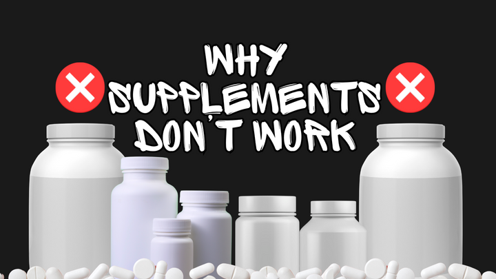 Why Supplements Don’t Work
